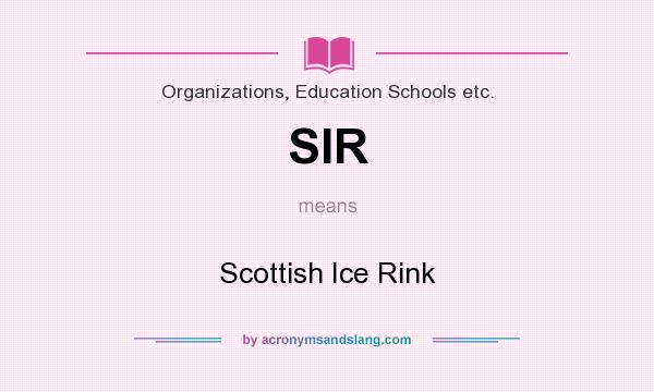 What does SIR mean? It stands for Scottish Ice Rink