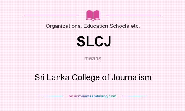 What does SLCJ mean? It stands for Sri Lanka College of Journalism