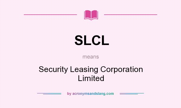 What does SLCL mean? It stands for Security Leasing Corporation Limited