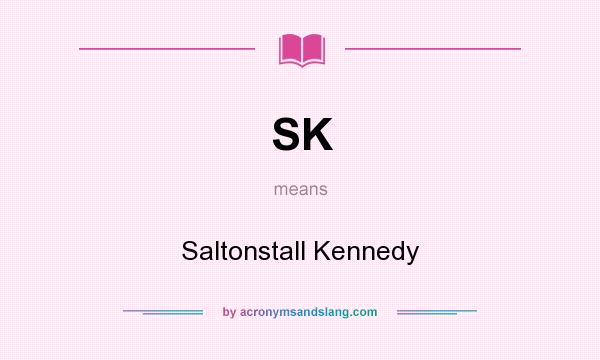 What does SK mean? It stands for Saltonstall Kennedy