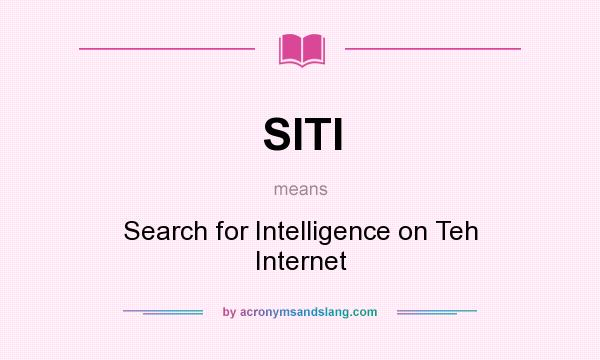 What does SITI mean? It stands for Search for Intelligence on Teh Internet
