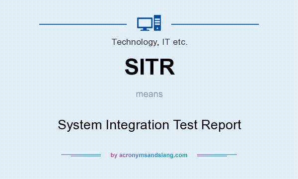 What does SITR mean? It stands for System Integration Test Report