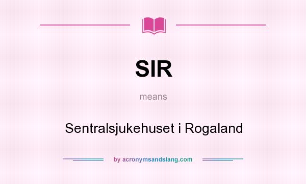What does SIR mean? It stands for Sentralsjukehuset i Rogaland