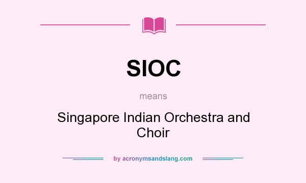 What does SIOC mean? It stands for Singapore Indian Orchestra and Choir