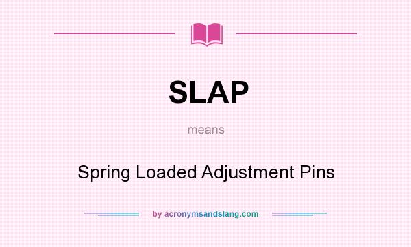 What does SLAP mean? It stands for Spring Loaded Adjustment Pins