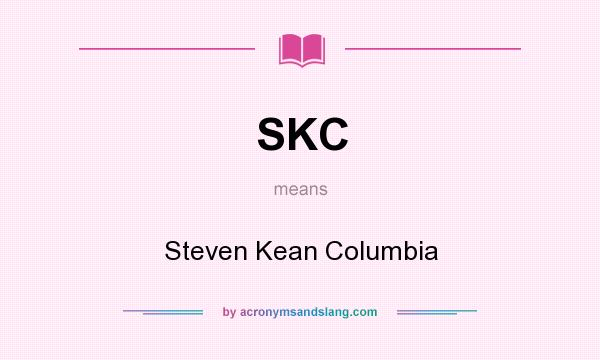 What does SKC mean? It stands for Steven Kean Columbia