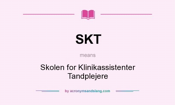 What does SKT mean? It stands for Skolen for Klinikassistenter Tandplejere