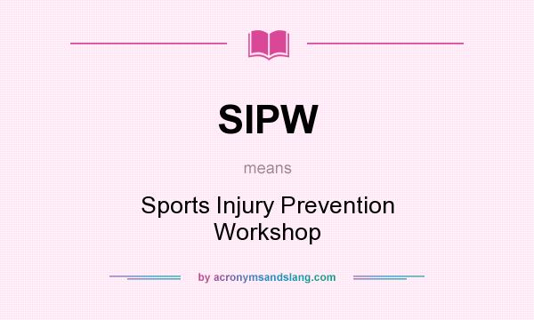 What does SIPW mean? It stands for Sports Injury Prevention Workshop
