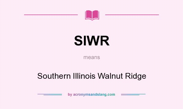 What does SIWR mean? It stands for Southern Illinois Walnut Ridge