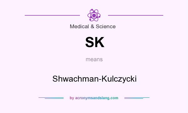What does SK mean? It stands for Shwachman-Kulczycki