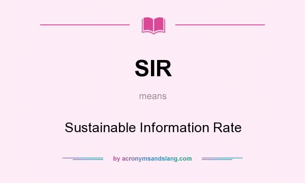 What does SIR mean? It stands for Sustainable Information Rate