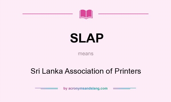 What does SLAP mean? It stands for Sri Lanka Association of Printers