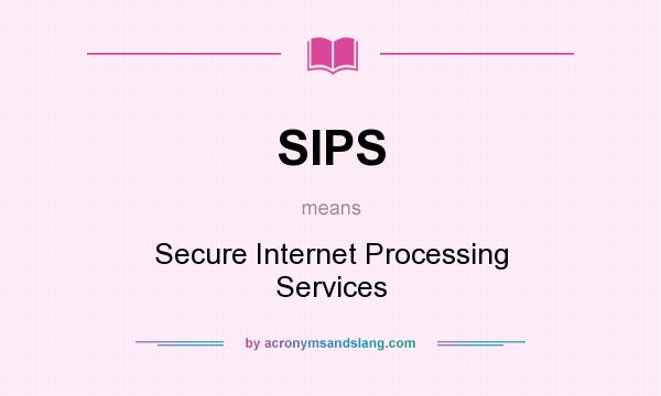 What does SIPS mean? It stands for Secure Internet Processing Services
