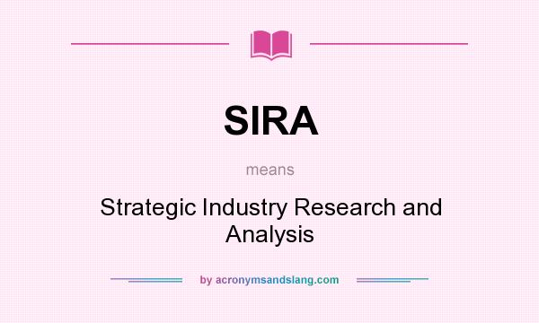 What does SIRA mean? It stands for Strategic Industry Research and Analysis