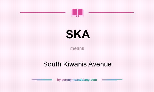 What does SKA mean? It stands for South Kiwanis Avenue