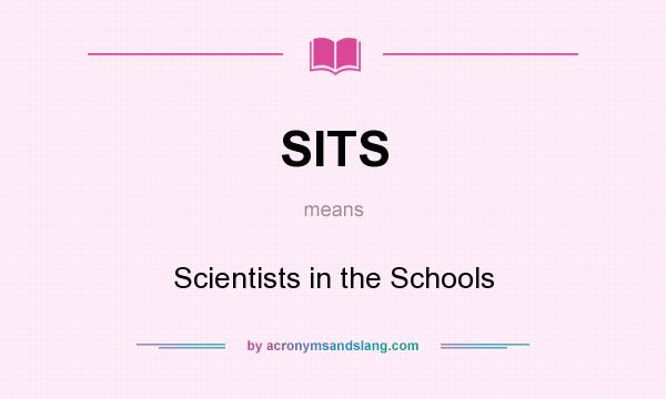 What does SITS mean? It stands for Scientists in the Schools