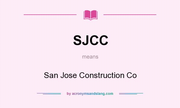 What does SJCC mean? It stands for San Jose Construction Co
