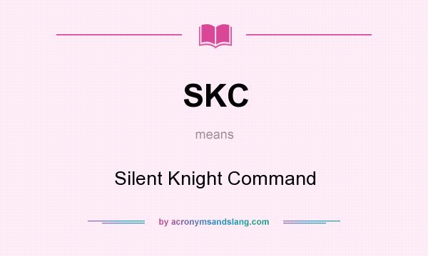 What does SKC mean? It stands for Silent Knight Command