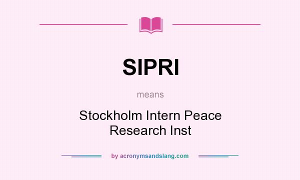 What does SIPRI mean? It stands for Stockholm Intern Peace Research Inst