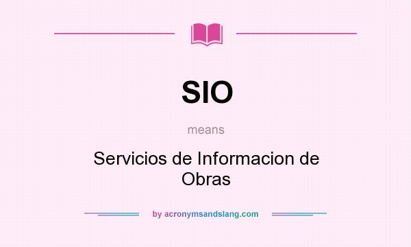 What does SIO mean? It stands for Servicios de Informacion de Obras