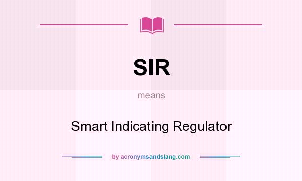 What does SIR mean? It stands for Smart Indicating Regulator