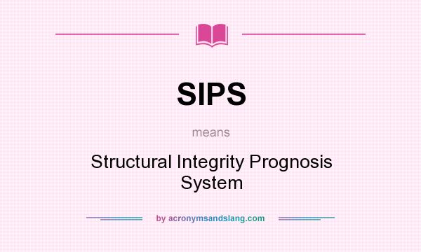 What does SIPS mean? It stands for Structural Integrity Prognosis System