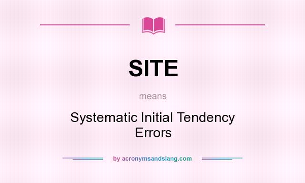 What does SITE mean? It stands for Systematic Initial Tendency Errors