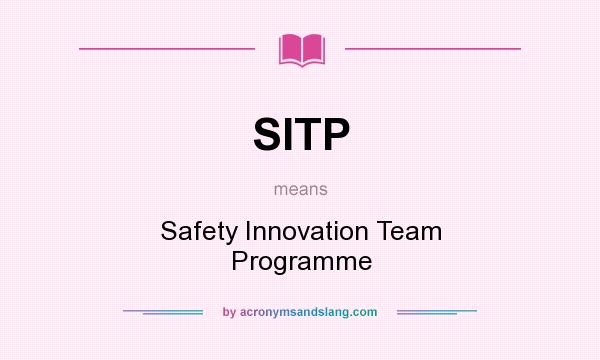 What does SITP mean? It stands for Safety Innovation Team Programme