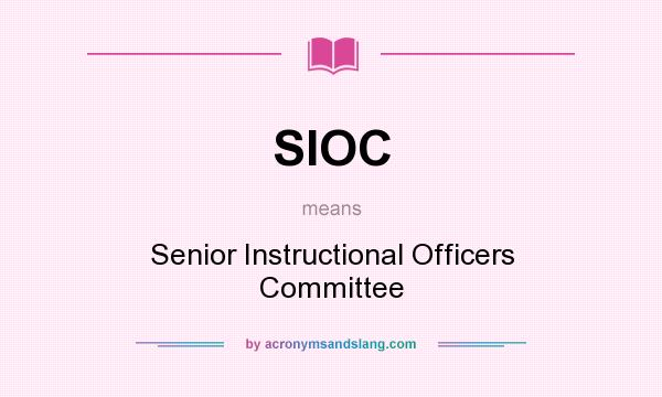 What does SIOC mean? It stands for Senior Instructional Officers Committee
