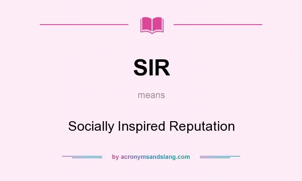 What does SIR mean? It stands for Socially Inspired Reputation