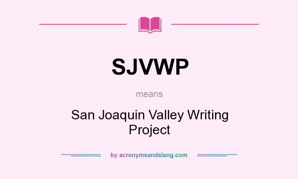 What does SJVWP mean? It stands for San Joaquin Valley Writing Project