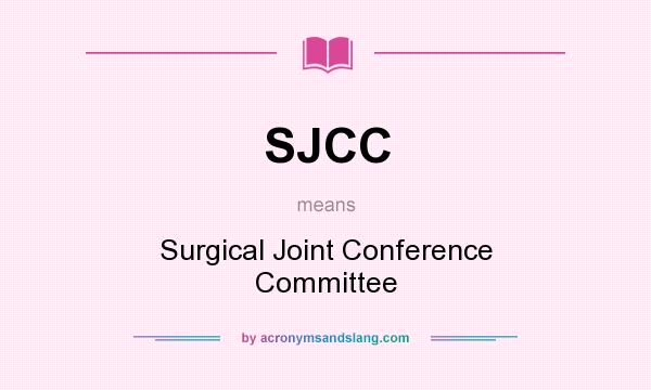 What does SJCC mean? It stands for Surgical Joint Conference Committee