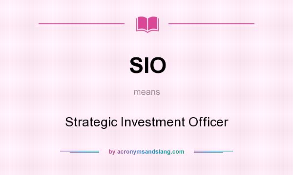 What does SIO mean? It stands for Strategic Investment Officer