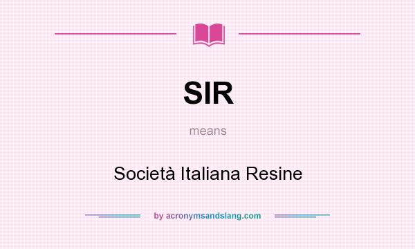 What does SIR mean? It stands for Società Italiana Resine