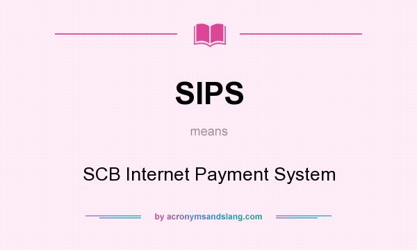 What does SIPS mean? It stands for SCB Internet Payment System