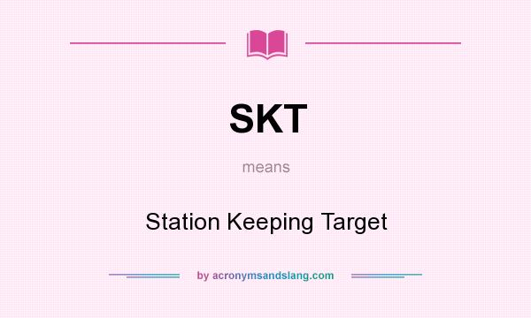 What does SKT mean? It stands for Station Keeping Target