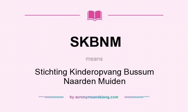 What does SKBNM mean? It stands for Stichting Kinderopvang Bussum Naarden Muiden