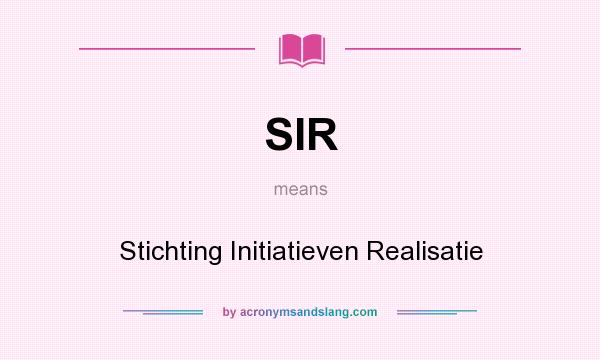 What does SIR mean? It stands for Stichting Initiatieven Realisatie
