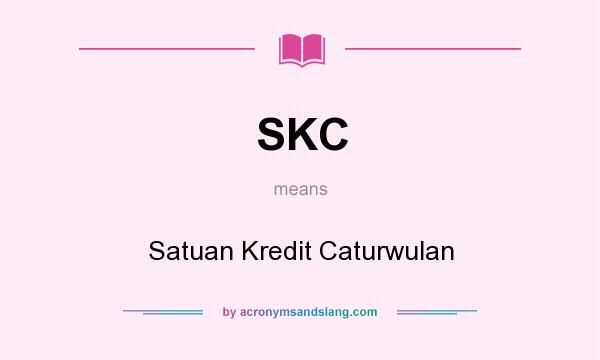 What does SKC mean? It stands for Satuan Kredit Caturwulan