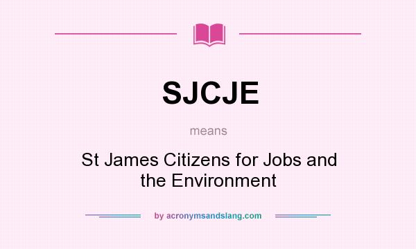 What does SJCJE mean? It stands for St James Citizens for Jobs and the Environment