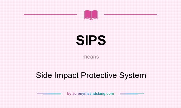 What does SIPS mean? It stands for Side Impact Protective System