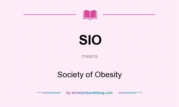 What does SIO mean? It stands for Society of Obesity