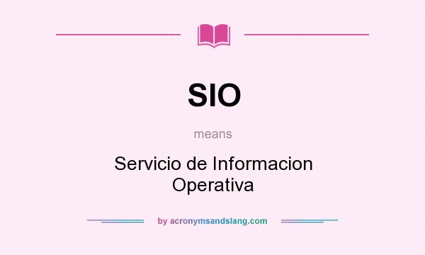 What does SIO mean? It stands for Servicio de Informacion Operativa