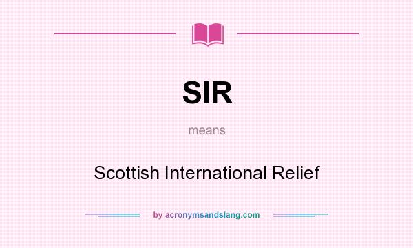 What does SIR mean? It stands for Scottish International Relief