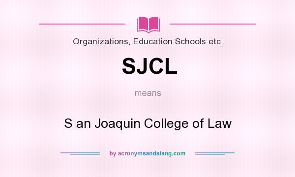What does SJCL mean? It stands for S an Joaquin College of Law