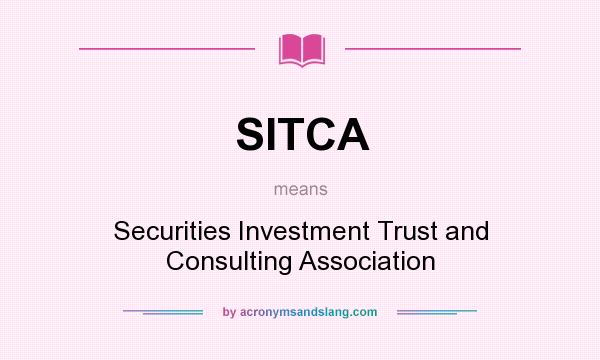 What does SITCA mean? It stands for Securities Investment Trust and Consulting Association