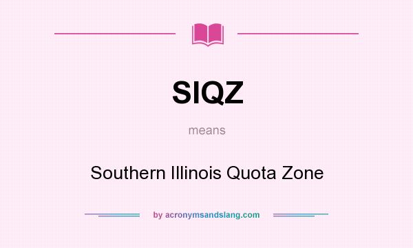 What does SIQZ mean? It stands for Southern Illinois Quota Zone