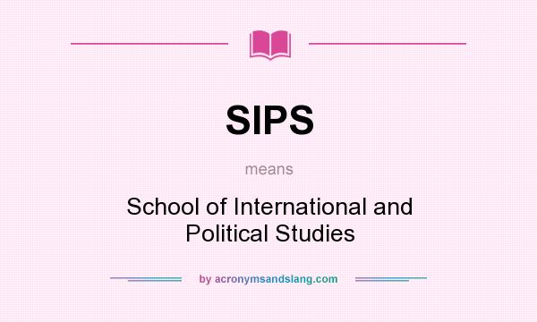 What does SIPS mean? It stands for School of International and Political Studies