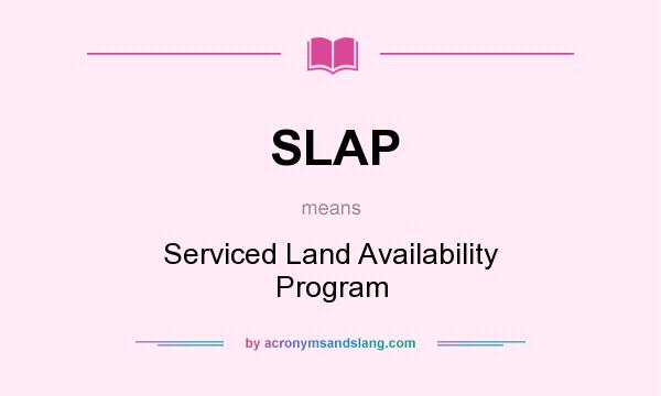 What does SLAP mean? It stands for Serviced Land Availability Program