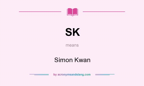 What does SK mean? It stands for Simon Kwan